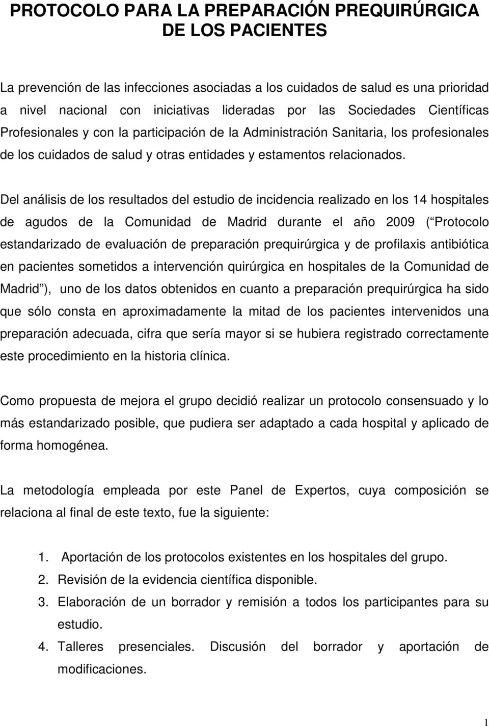 Del análisis de los resultados del estudio de incidencia realizado en los 14 hospitales de agudos de la Comunidad de Madrid durante el año 2009 ( Protocolo estandarizado de evaluación de preparación