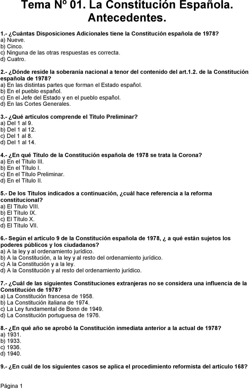 b) En el pueblo español. c) En el Jefe del Estado y en el pueblo español. d) En las Cortes Generales. 3.- Qué artículos comprende el Título Preliminar? a) Del 1 al 9. b) Del 1 al 12. c) Del 1 al 8.