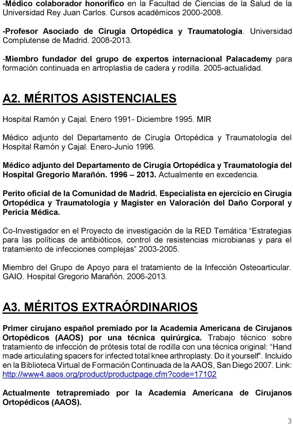 MÉRITOS ASISTENCIALES Hospital Ramón y Cajal. Enero 1991- Diciembre 1995. MIR Médico adjunto del Departamento de Cirugía Ortopédica y Traumatología del Hospital Ramón y Cajal. Enero-Junio 1996.