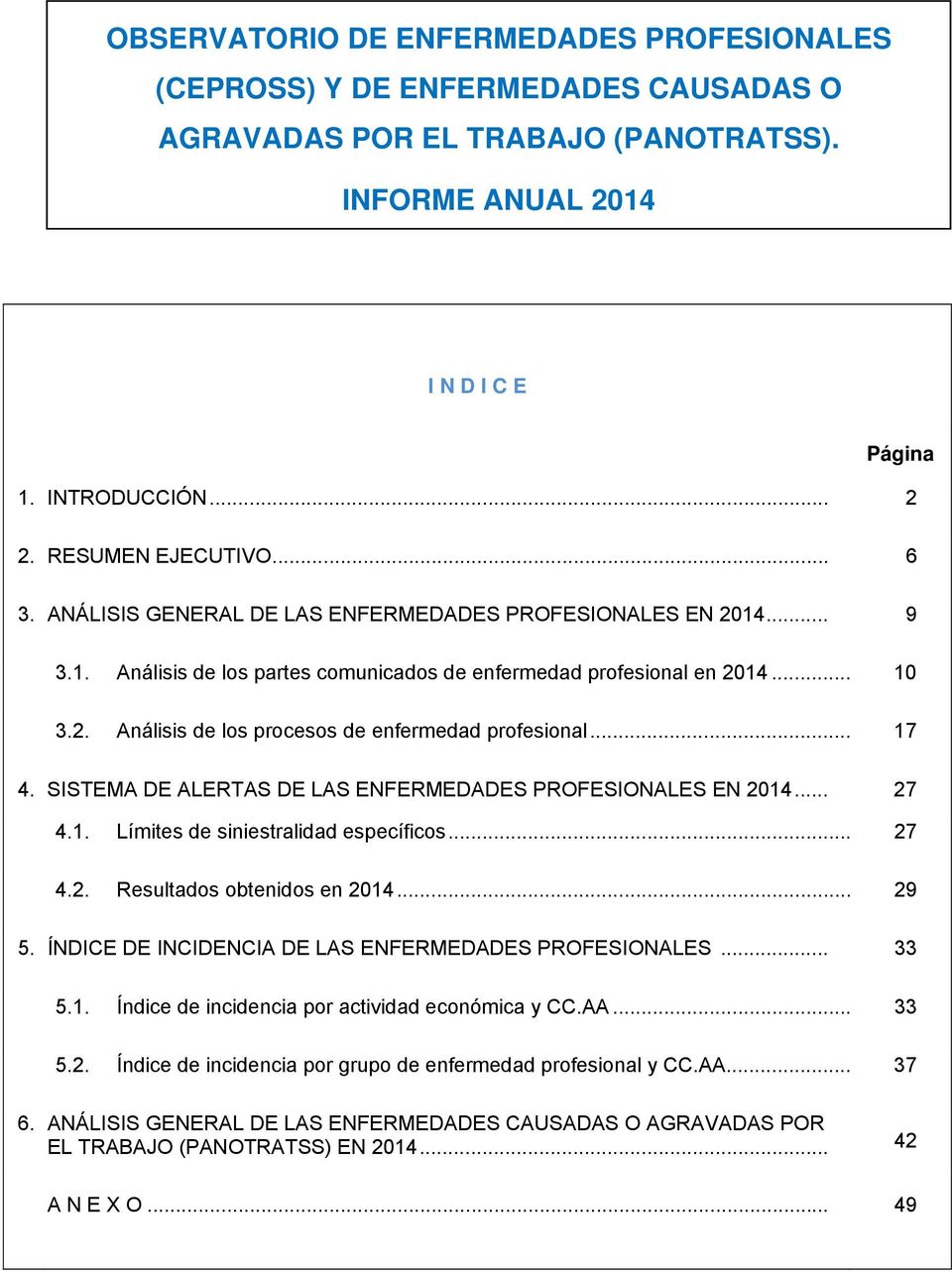 .. 17 4. SISTEMA DE ALERTAS DE LAS ENFERMEDADES PROFESIONALES EN 2014... 27 4.1. Límites de siniestralidad específicos... 27 4.2. Resultados obtenidos en 2014... 29 5.