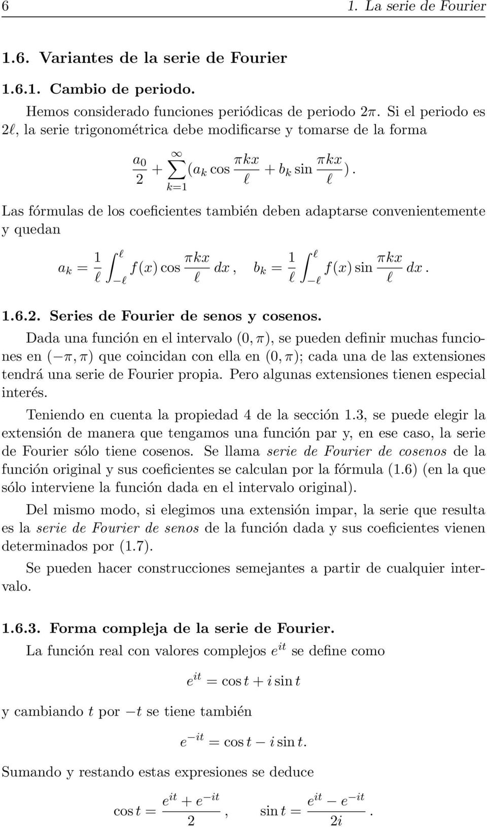 Las fórmulas de los coeficientes también deben adaptarse convenientemente y quedan a k = 1 l l l f(x) cos πkx l dx, b k = 1 l l l f(x) sin πkx l dx. 1.6.2. Series de Fourier de senos y cosenos.