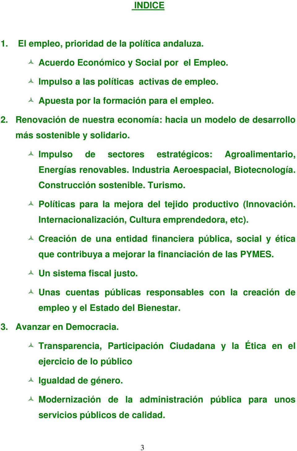 Construcción sostenible. Turismo. Políticas para la mejora del tejido productivo (Innovación. Internacionalización, Cultura emprendedora, etc).