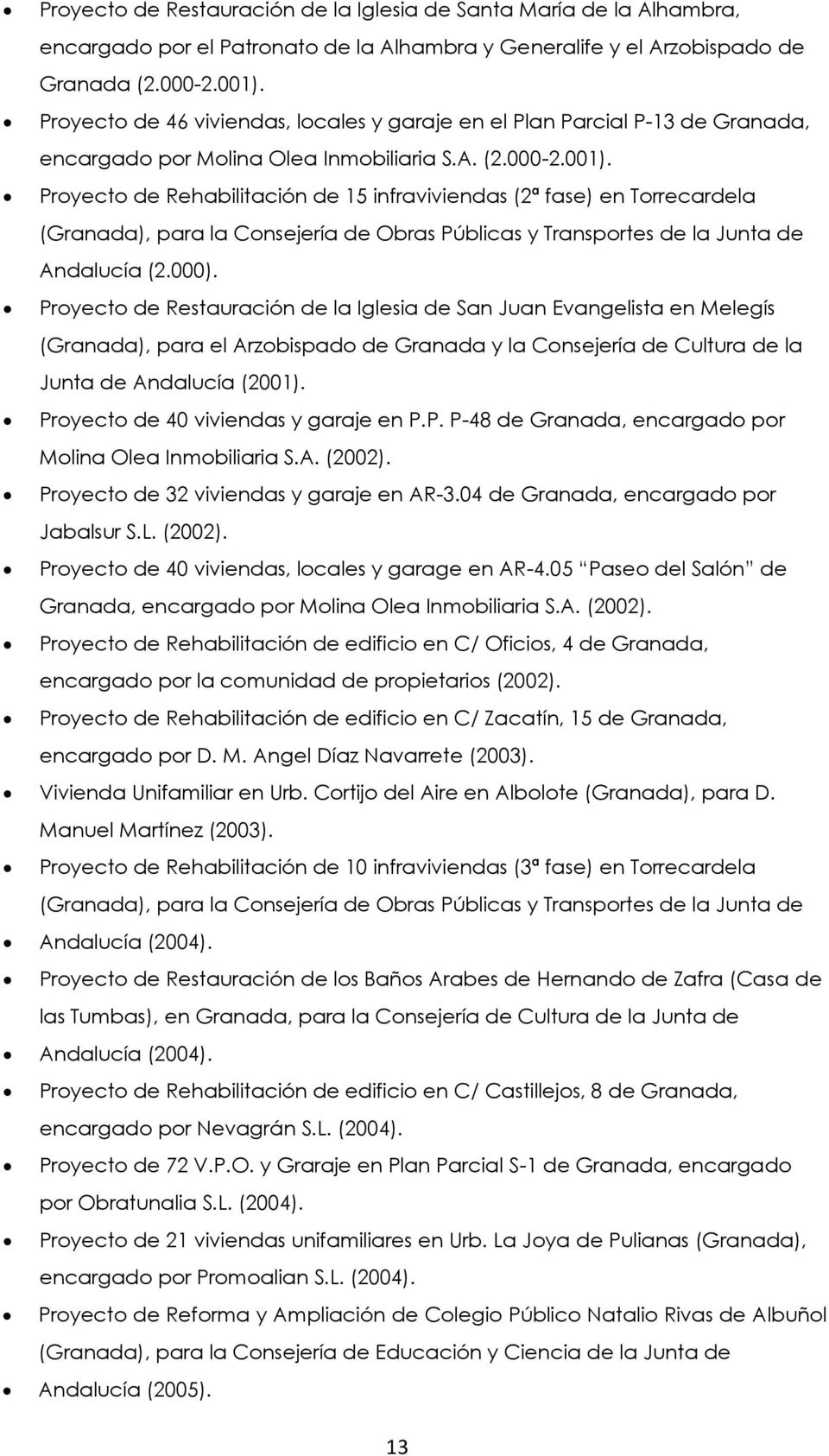Proyecto de Rehabilitación de 15 infraviviendas (2ª fase) en Torrecardela (Granada), para la Consejería de Obras Públicas y Transportes de la Junta de Andalucía (2.000).