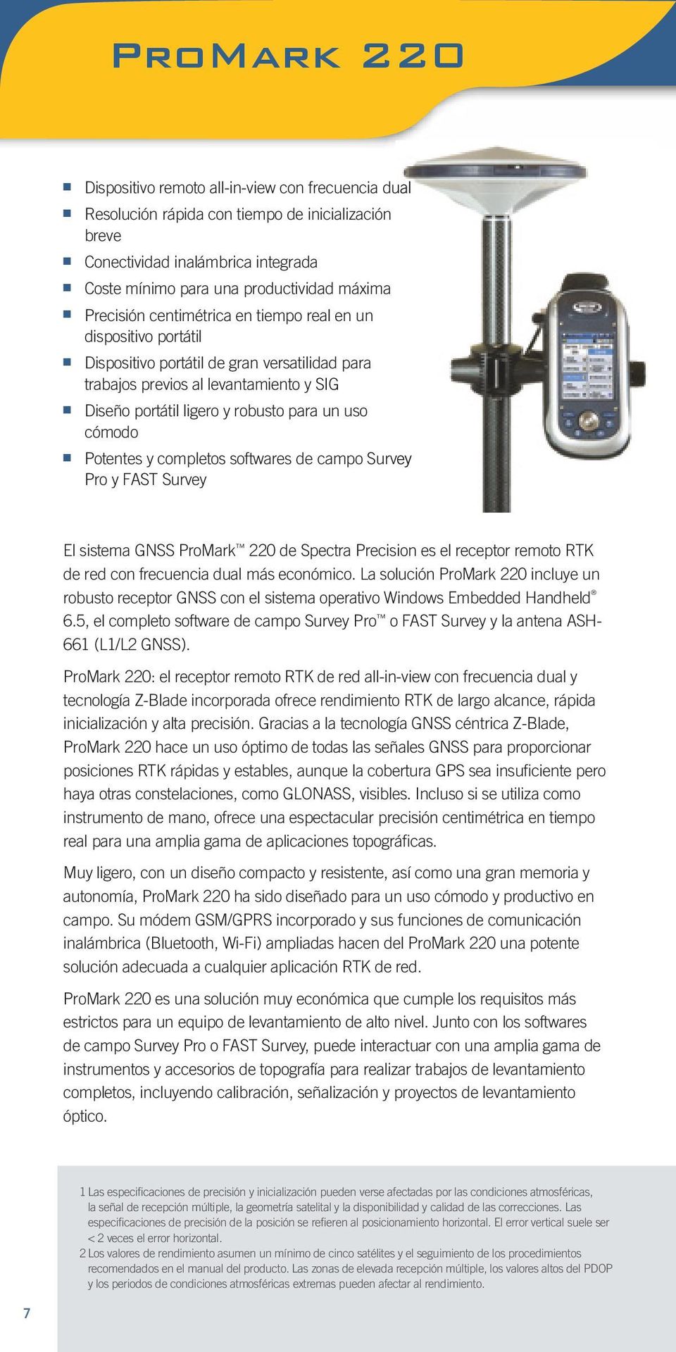 uso cómodo Potentes y completos softwares de campo Survey Pro y FAST Survey El sistema GNSS ProMark 220 de Spectra Precision es el receptor remoto RTK de red con frecuencia dual más económico.