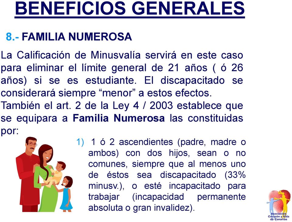 2 de la Ley 4 / 2003 establece que se equipara a Familia Numerosa las constituidas por: 1) 1 ó 2 ascendientes (padre, madre o ambos) con