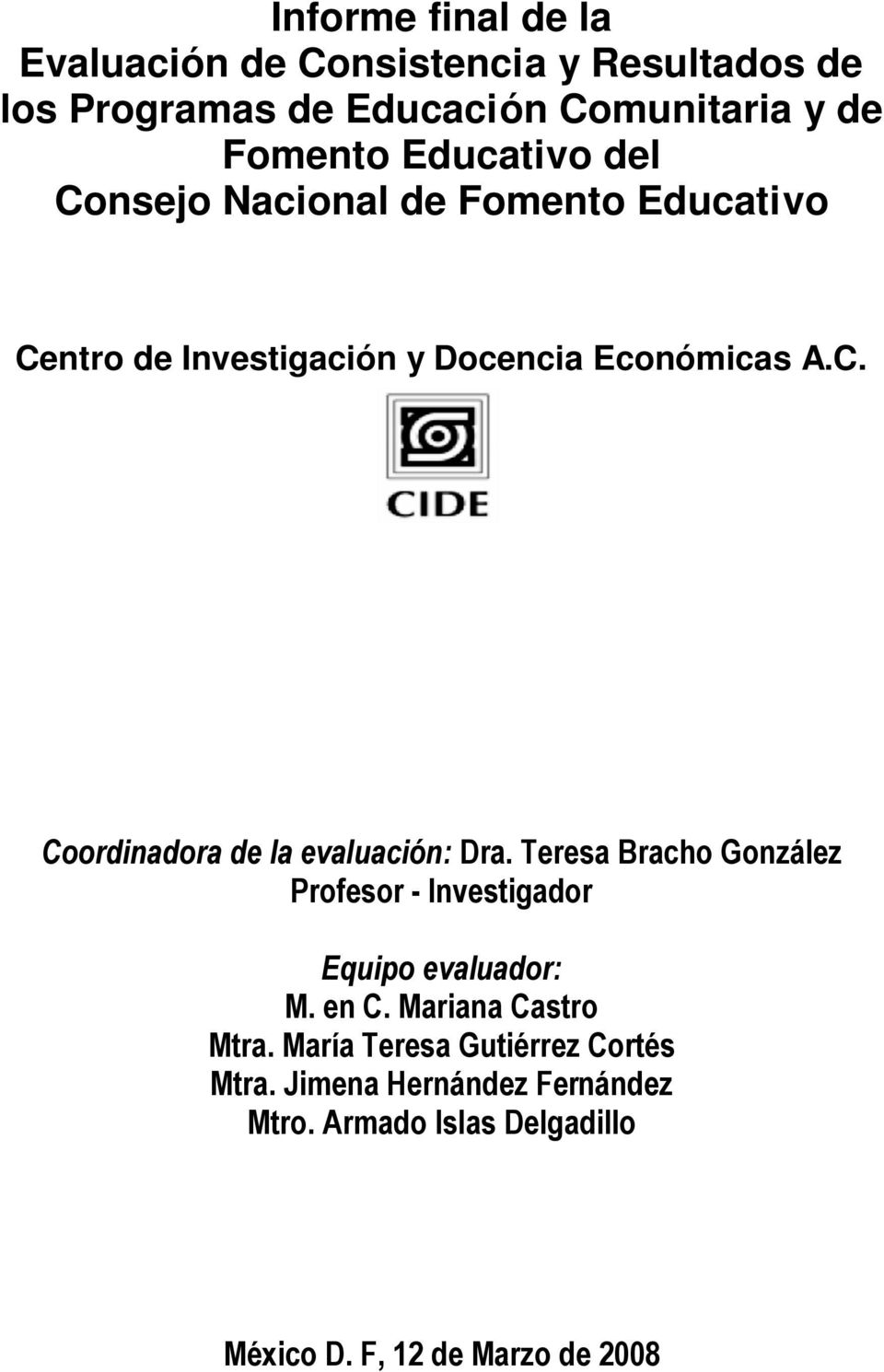 Teresa Bracho González Profesor - Investigador Equipo evaluador: M. en C. Mariana Castro Mtra.