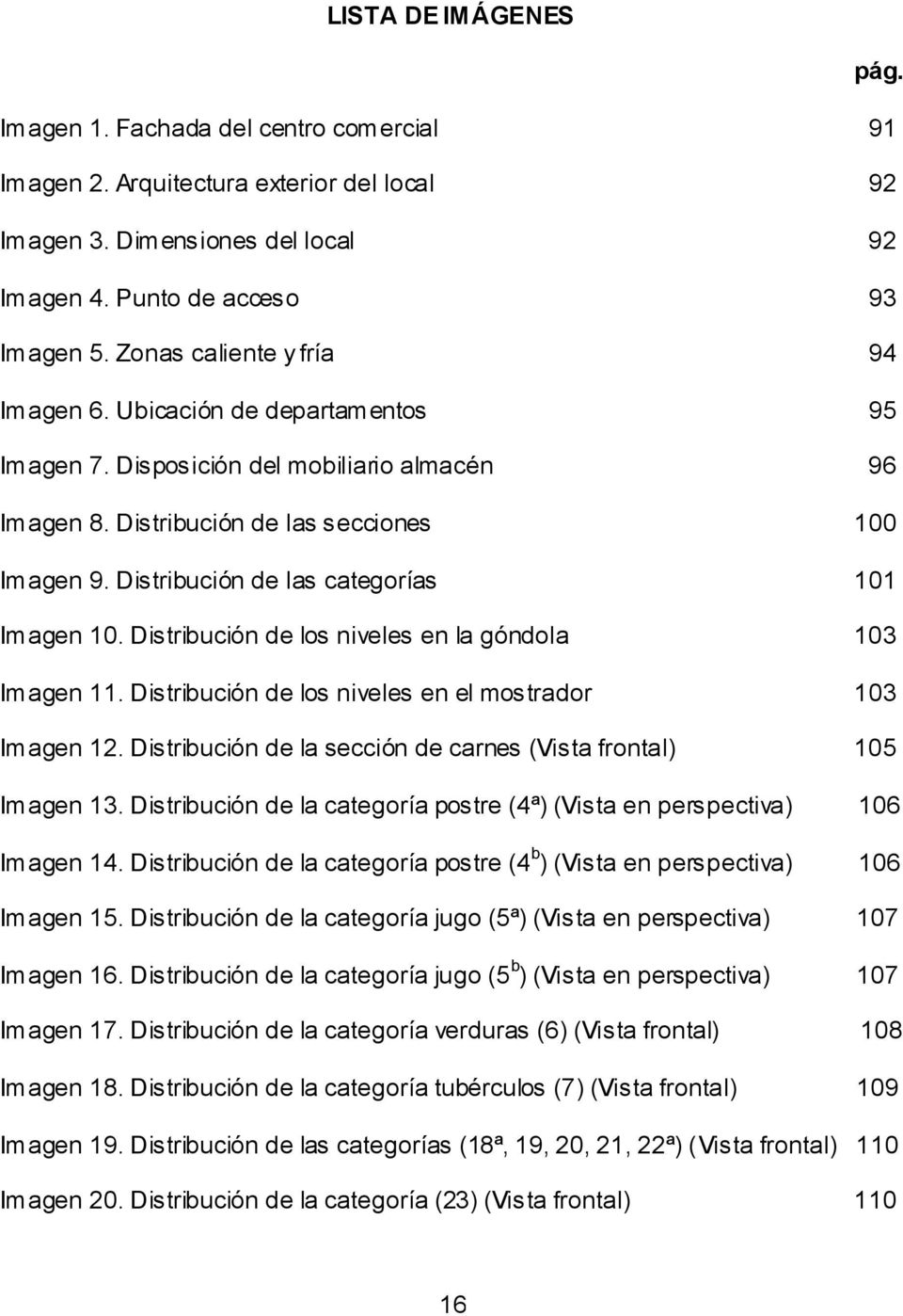 Distribución de las categorías 101 Imagen 10. Distribución de los niveles en la góndola 103 Imagen 11. Distribución de los niveles en el mostrador 103 Imagen 12.