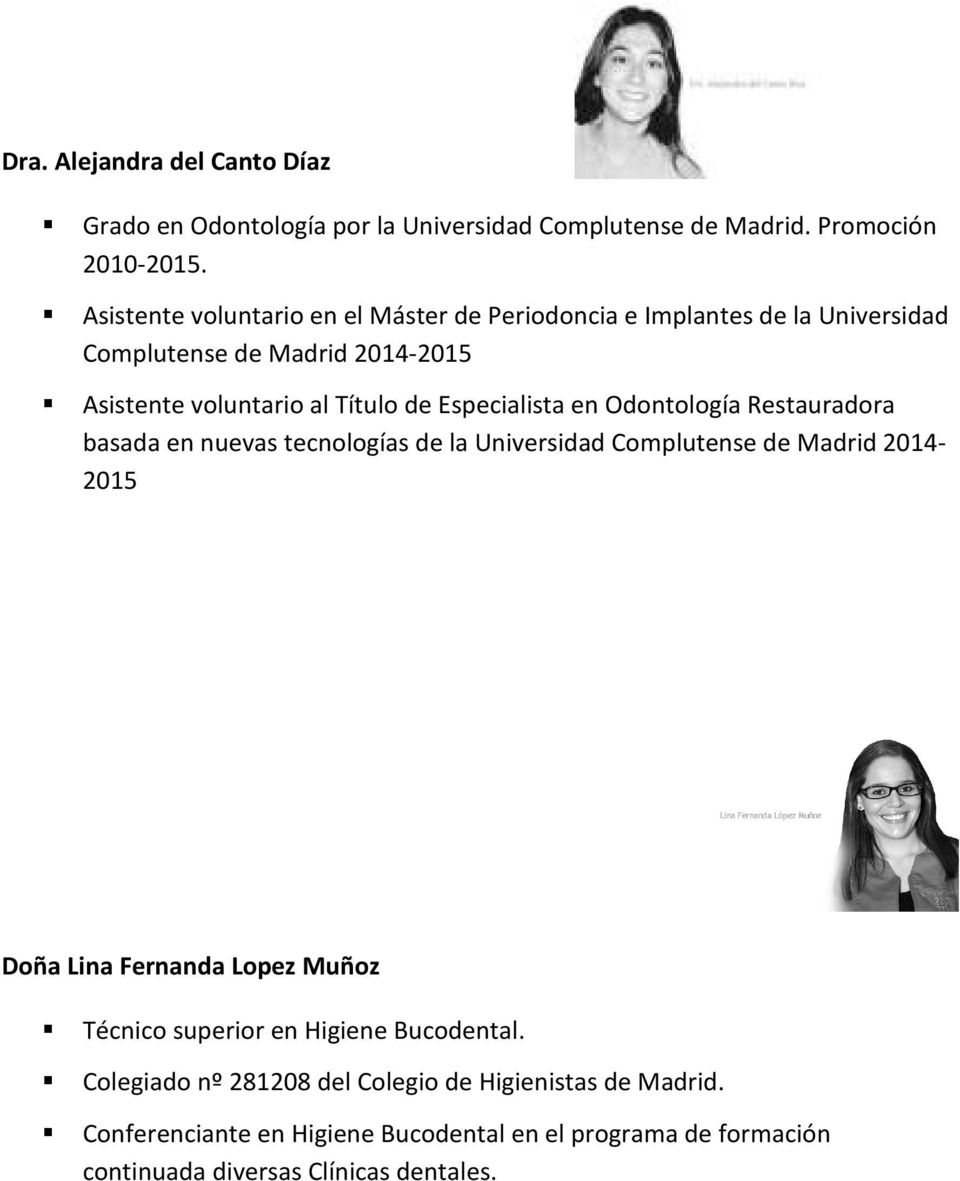 Especialista en Odontología Restauradora basada en nuevas tecnologías de la Universidad Complutense de Madrid 2014-2015 Doña Lina Fernanda Lopez Muñoz