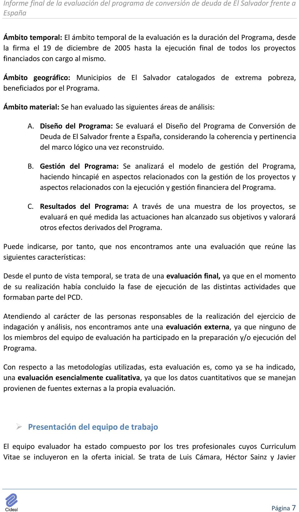 Diseño del Programa: Se evaluará el Diseño del Programa de Conversión de Deuda de El Salvador frente a, considerando la coherencia y pertinencia del marco lógico una vez reconstruido. B.