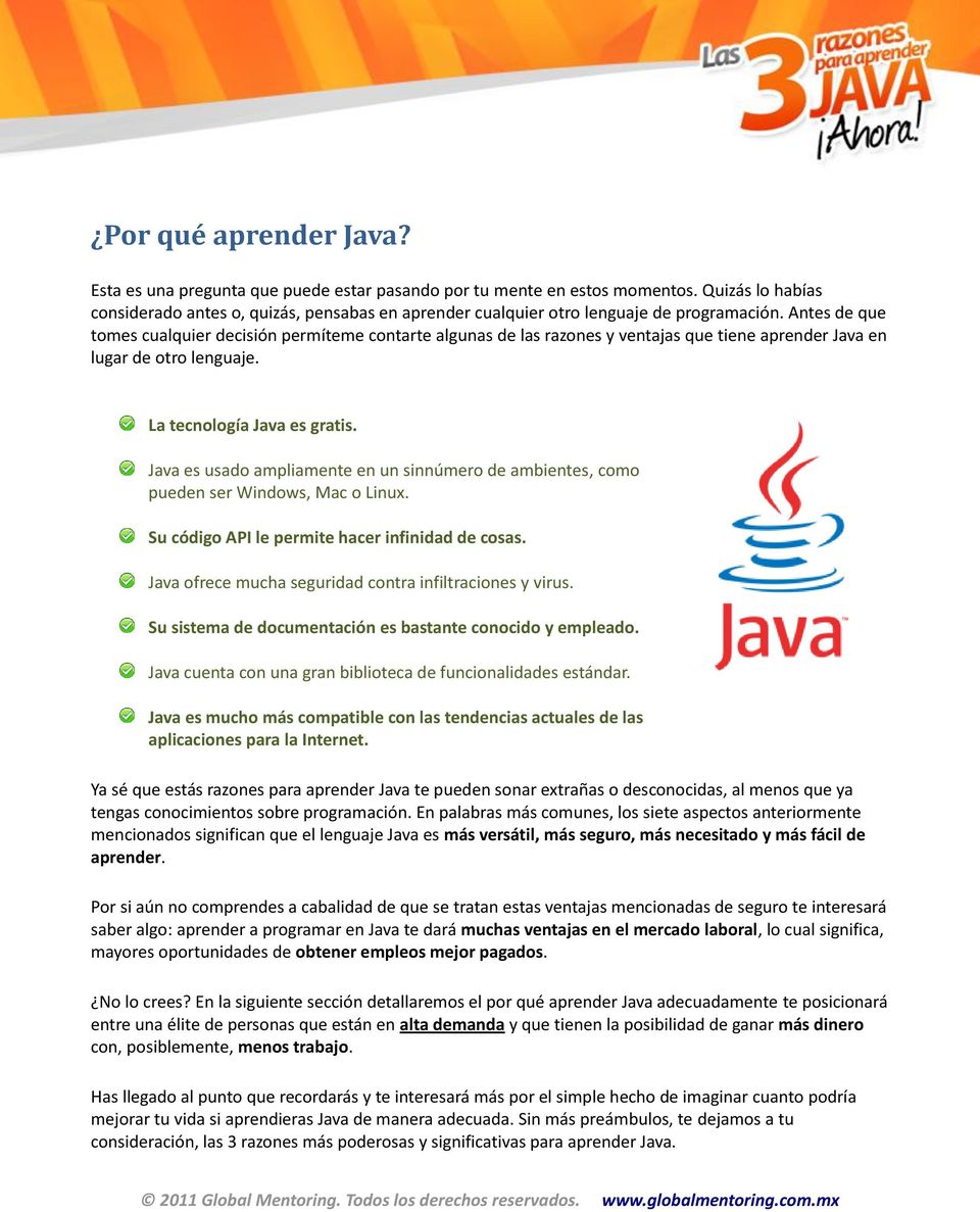 Antes de que tomes cualquier decisión permíteme contarte algunas de las razones y ventajas que tiene aprender Java en lugar de otro lenguaje. La tecnología Java es gratis.