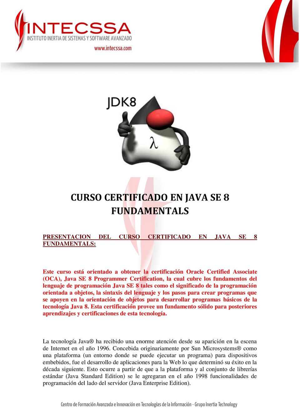 pasos para crear programas que se apoyen en la orientación de objetos para desarrollar programas básicos de la tecnología Java 8.
