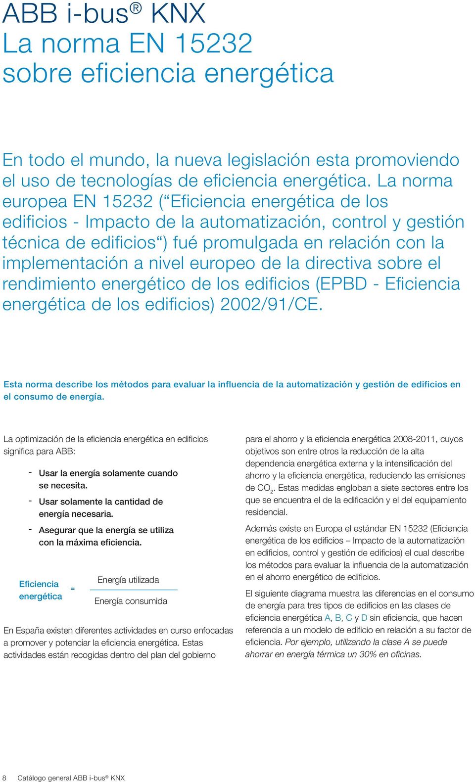 europeo de la directiva sobre el rendimiento energético de los edificios (EPBD - Eficiencia energética de los edificios) 2002/91/CE.