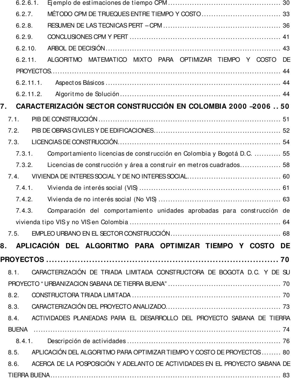 CARACTERIZACIÓN SECTOR CONSTRUCCIÓN EN COLOMBIA 2000 2006.. 50 7.1. PIB DE CONSTRUCCIÓN... 51 7.2. PIB DE OBRAS CIVILES Y DE EDIFICACIONES... 52 7.3. LICENCIAS DE CONSTRUCCIÓN... 54 7.3.1. Comportamiento licencias de construcción en Colombia y Bogotá D.