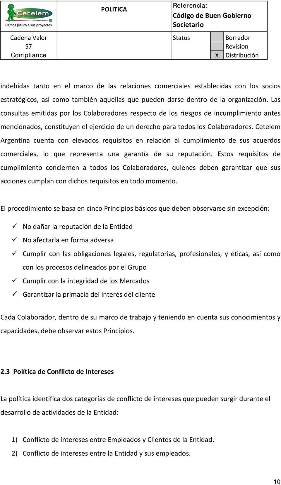 Cetelem Argentina cuenta con elevados requisitos en relación al cumplimiento de sus acuerdos comerciales, lo que representa una garantía de su reputación.