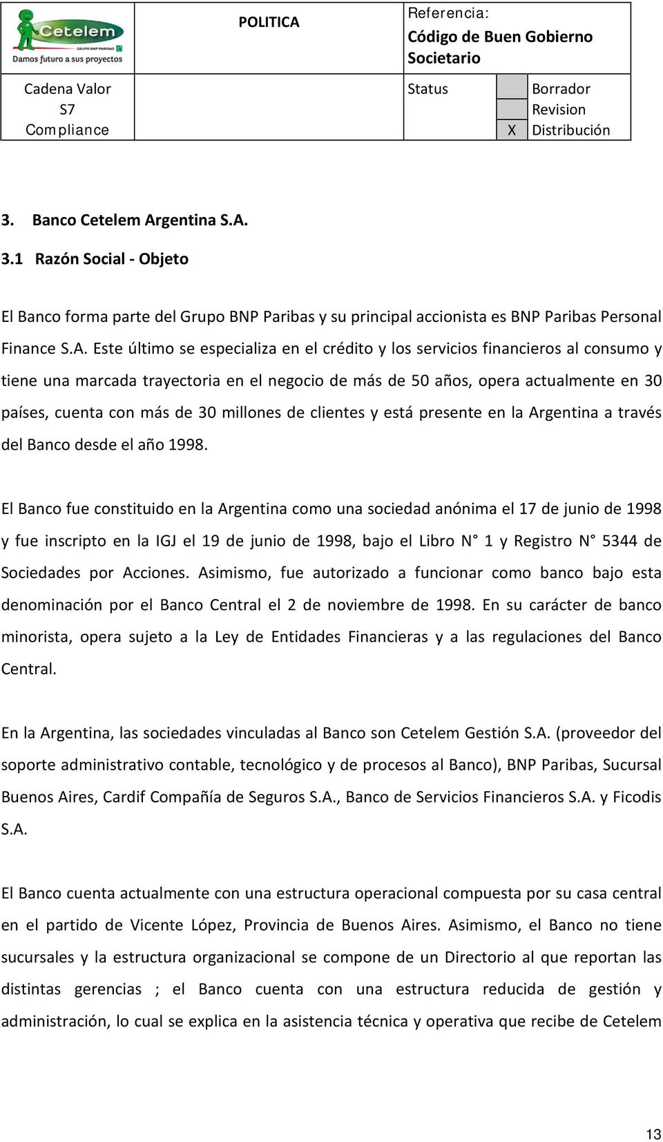 3.1 Razón Social - Objeto El Banco forma parte del Grupo BNP Paribas y su principal accionista es BNP Paribas Personal Finance S.A.