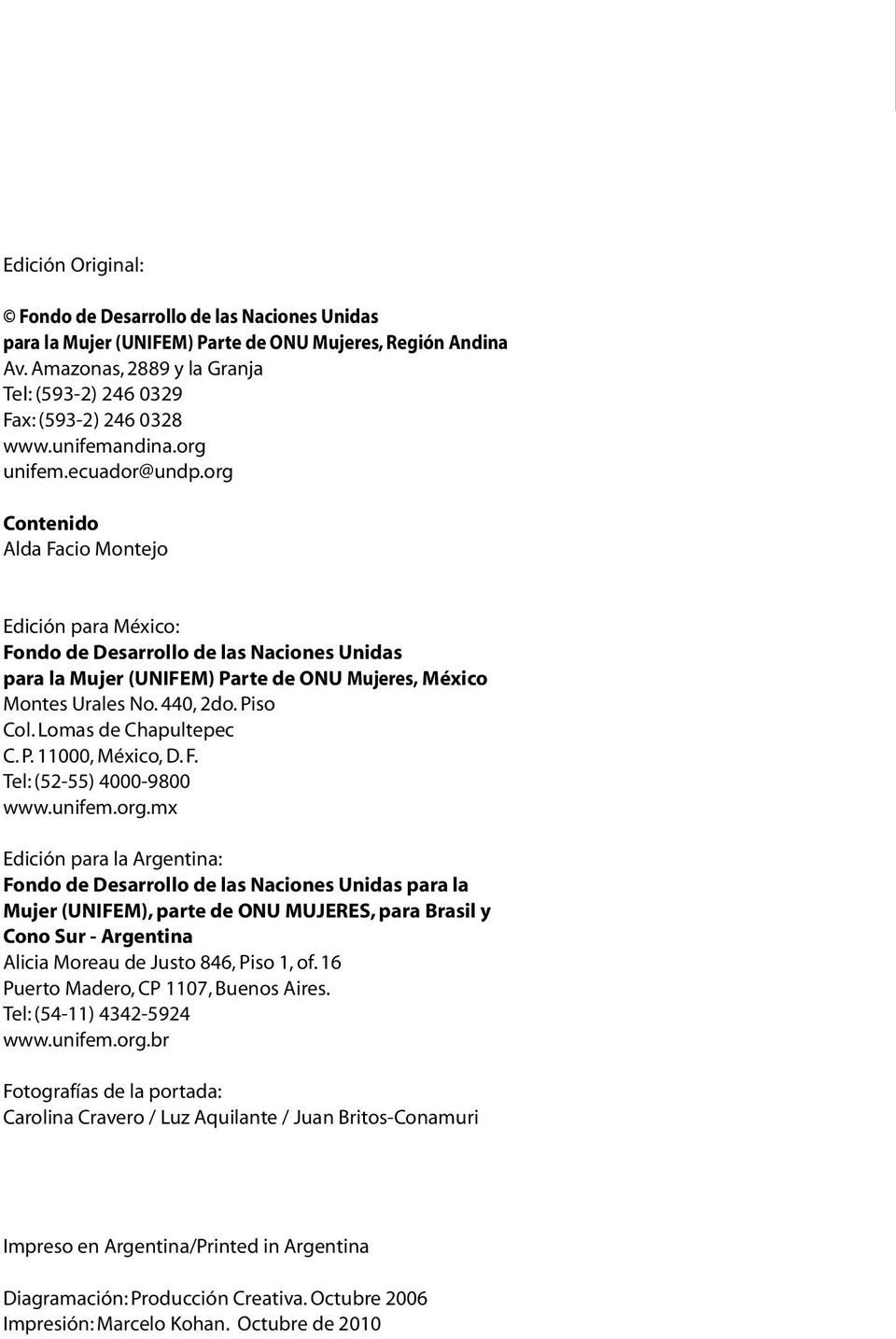 org Contenido Alda Facio Montejo Edición para México: Fondo de Desarrollo de las Naciones Unidas para la Mujer (UNIFEM) Parte de ONU Mujeres, México Montes Urales No. 440, 2do. Piso Col.