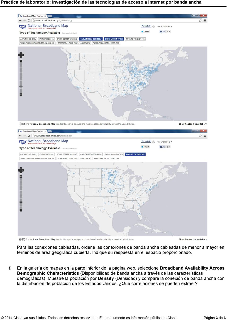 En la galería de mapas en la parte inferior de la página web, seleccione Broadband Availability Across Demographic Characteristics (Disponibilidad de banda ancha a través de