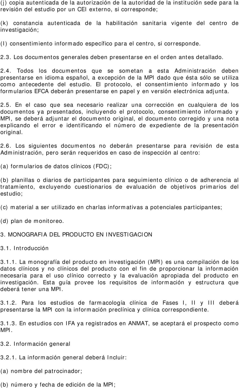 Todos los documentos que se sometan a esta Administración deben presentarse en idioma español, a excepción de la MPI dado que ésta sólo se utiliza como antecedente del estudio.