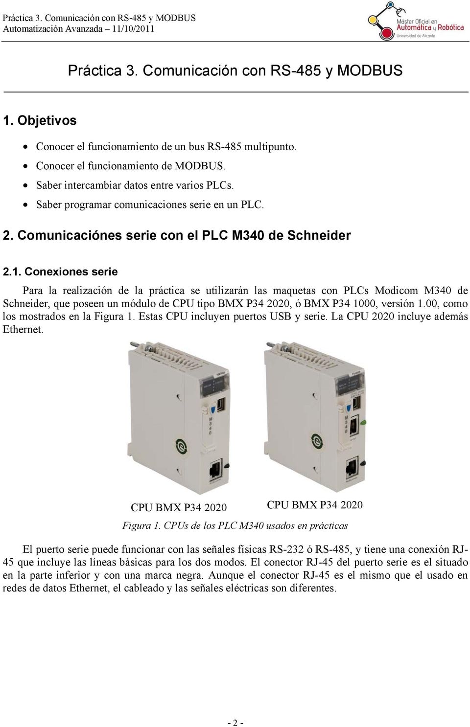 Conexiones serie Para la realización de la práctica se utilizarán las maquetas con PLCs Modicom M340 de Schneider, que poseen un módulo de CPU tipo BMX P34 2020, ó BMX P34 1000, versión 1.