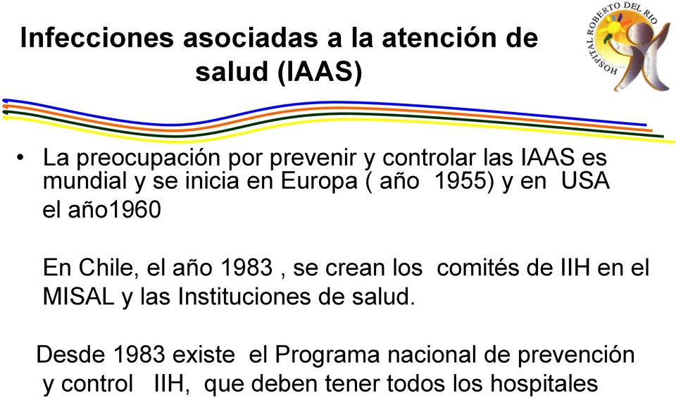 Chile, el año 1983, se crean los comités de IIH en el MISAL y las Instituciones de salud.