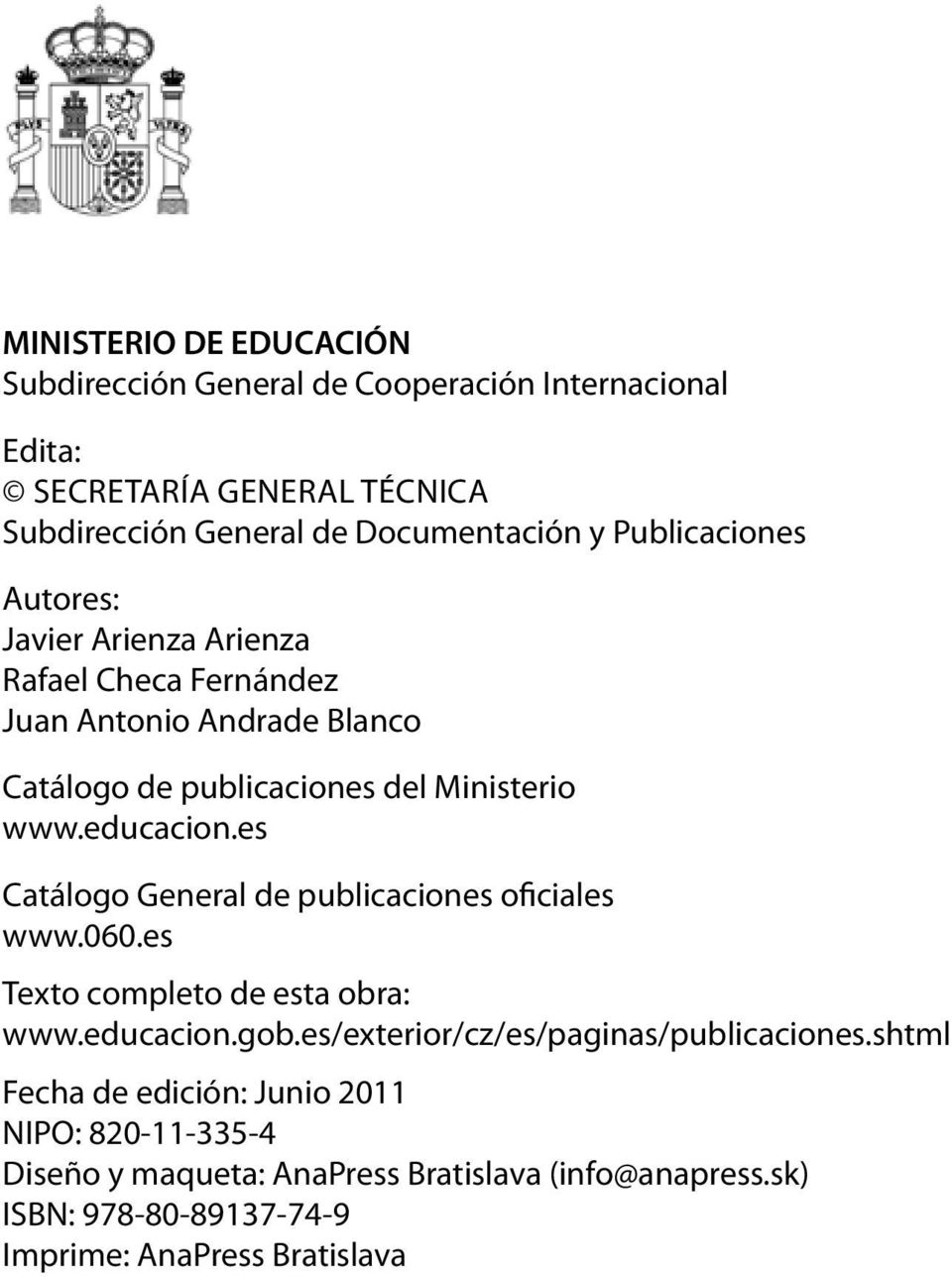 es Catálogo General de publicaciones oficiales www.060.es Texto completo de esta obra: www.educacion.gob.es/exterior/cz/es/paginas/publicaciones.