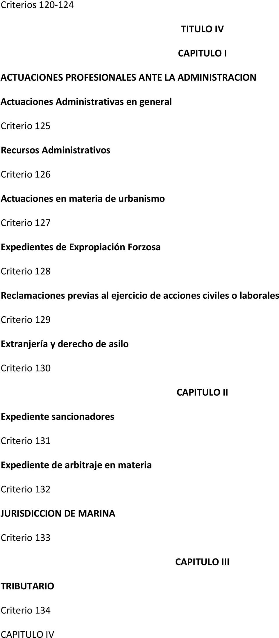 Reclamaciones previas al ejercicio de acciones civiles o laborales Criterio 129 Extranjería y derecho de asilo Criterio 130 CAPITULO II