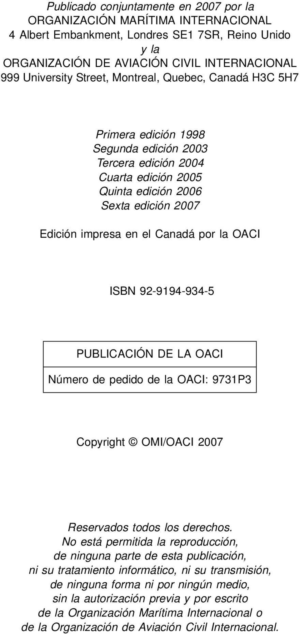 ISBN 92-9194-934-5 92-9194-441-6 PUBLICACIÓN DE LA OACI Número de pedido de la OACI: 9731P3 Copyright OMI/OACI 2007 Reservados todos los derechos.
