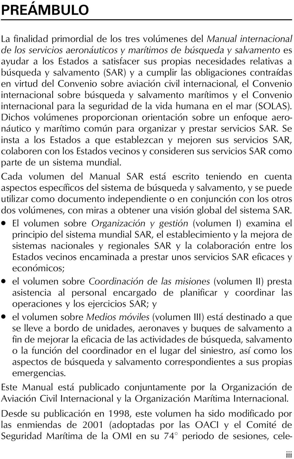 salvamento marítimos y el Convenio internacional para la seguridad de la vida humana en el mar (SOLAS).