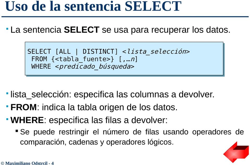 nn]] WHERE WHERE <<predicado_búsqueda predicado_búsqueda>> lista_selección: especifica las columnas a devolver.