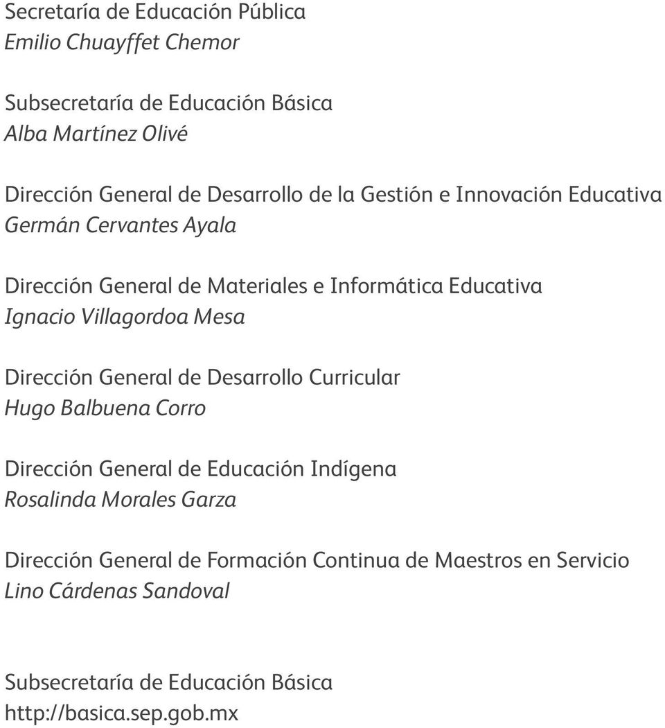 Villagordoa Mesa Dirección General de Desarrollo Curricular Hugo Balbuena Corro Dirección General de Educación Indígena Rosalinda Morales