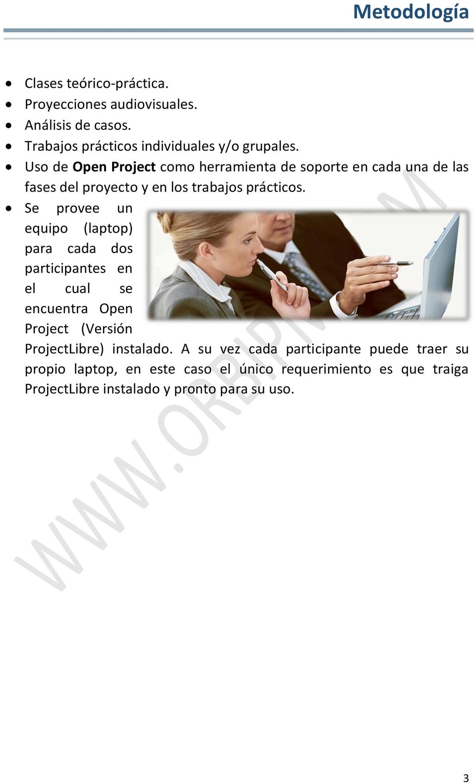 Se provee un equipo (laptop) para cada dos participantes en el cual se encuentra Open Project (Versión ProjectLibre) instalado.