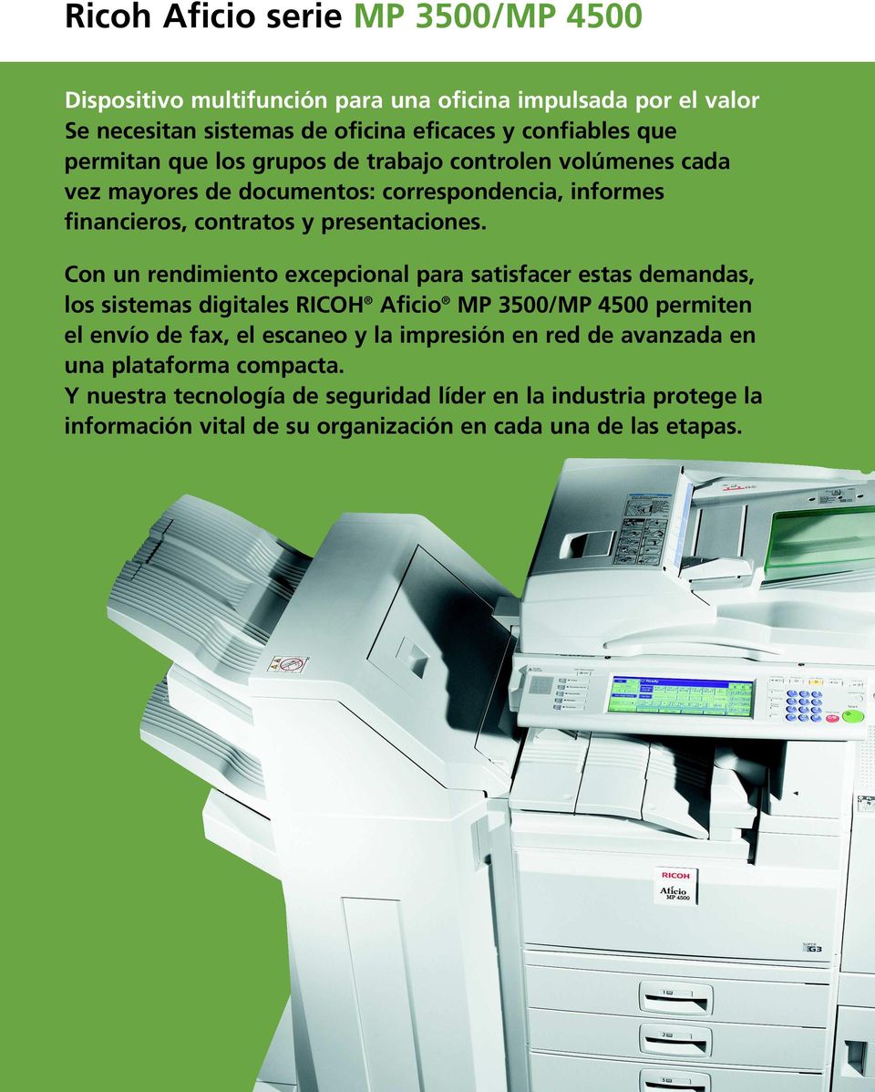 Con un rendimiento excepcional para satisfacer estas demandas, los sistemas digitales RICOH Aficio MP 3500/MP 4500 permiten el envío de fax,el escaneo y la