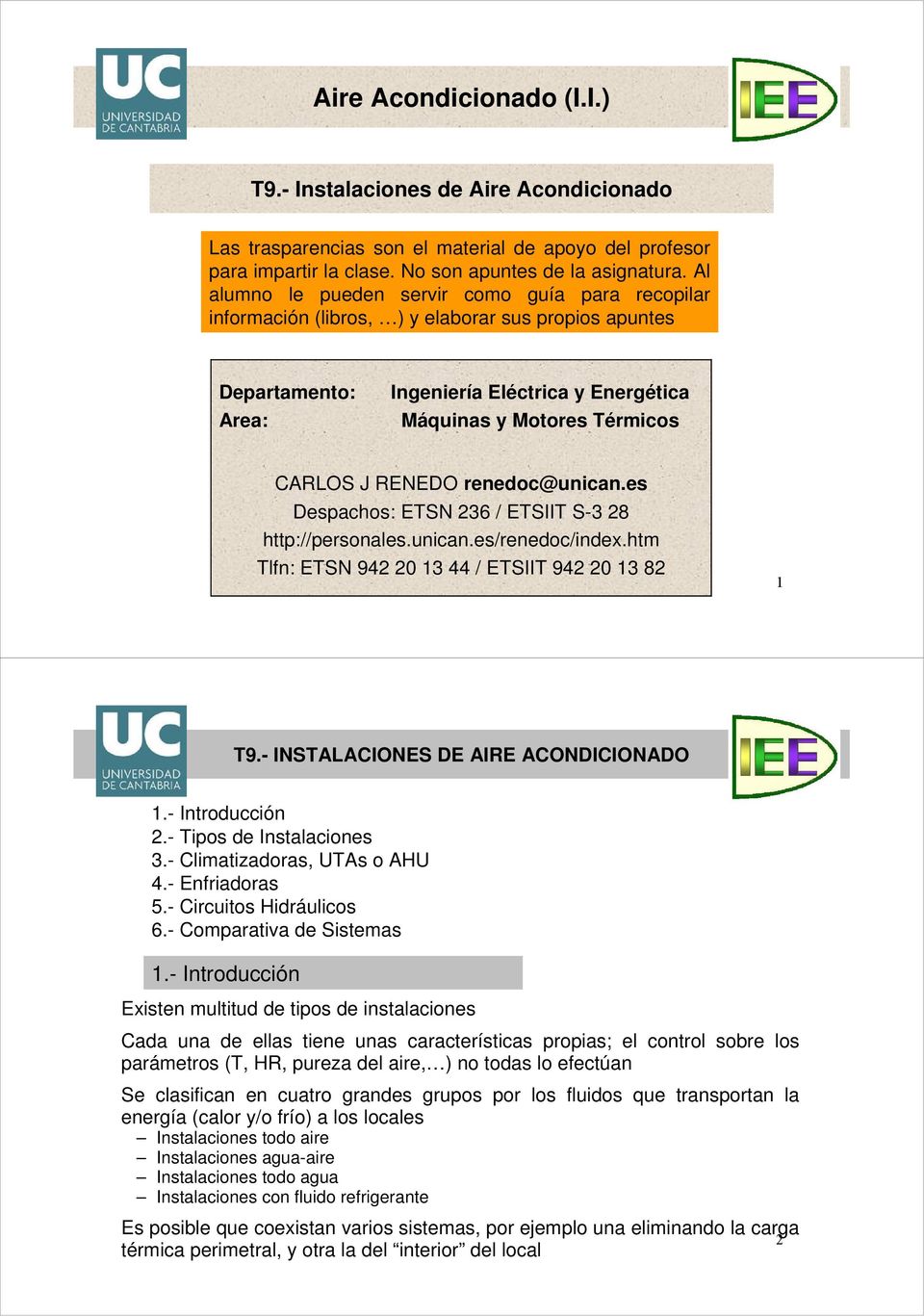 RENEDO renedoc@unican.es Despachos: ETSN 236 / ETSIIT S-3 28 http://personales.unican.es/renedoc/index.htm Tlfn: ETSN 942 20 13 44 / ETSIIT 942 20 13 82 1 1.- Introducción 2.