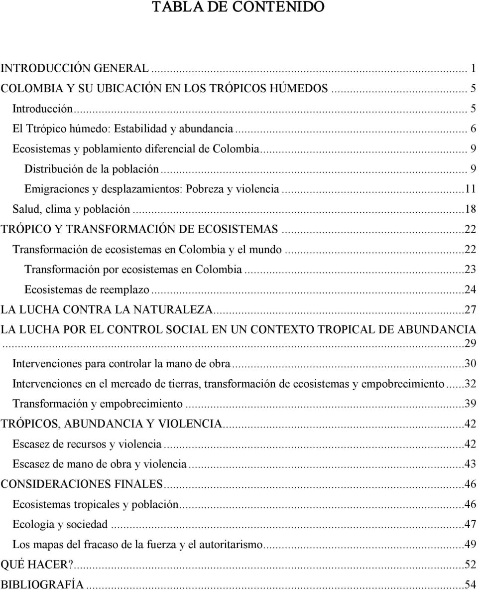 ..18 TRÓPICO Y TRANSFORMACIÓN DE ECOSISTEMAS...22 Transformación de ecosistemas en Colombia y el mundo...22 Transformación por ecosistemas en Colombia...23 Ecosistemas de reemplazo.