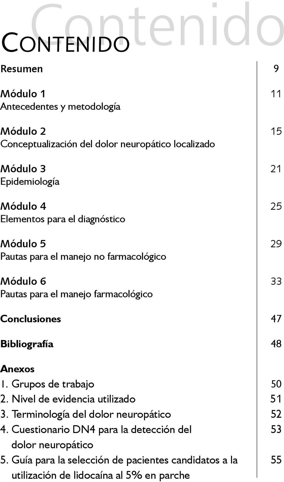 farmacológico Conclusiones 47 Bibliografía 48 Anexos 1. Grupos de trabajo 50 2. Nivel de evidencia utilizado 51 3.