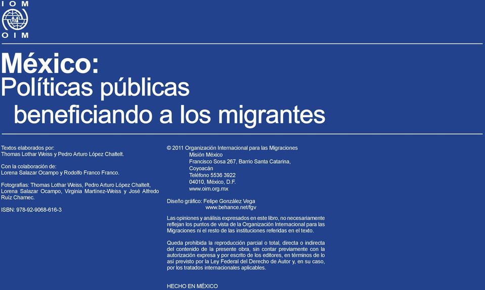ISBN: 978-92-9068-616-3 2011 Organización Internacional para las Migraciones Misión México Francisco Sosa 267, Barrio Santa Catarina, Coyoacán Teléfono 5536 3922 04010, México, D.F. www.oim.org.