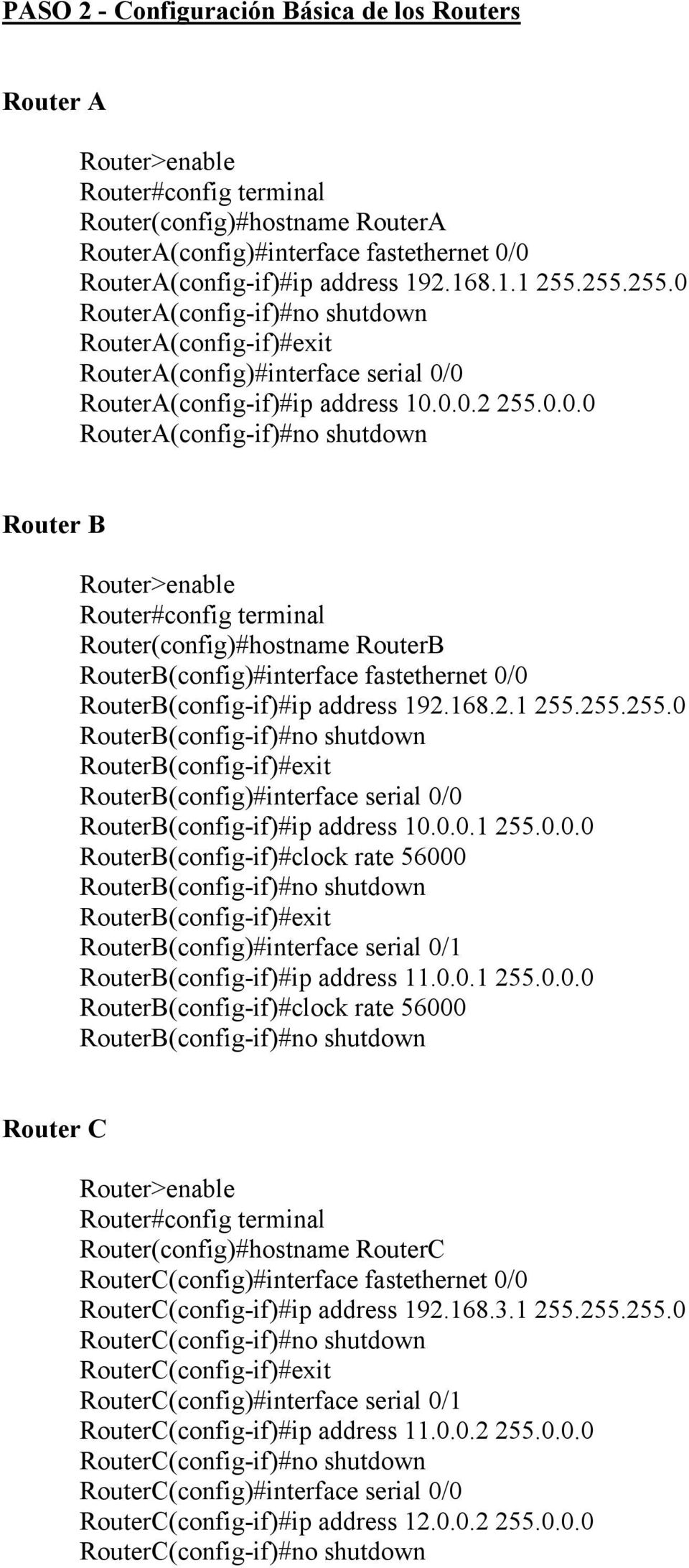 RouterA(config-if)#no shutdown RouterA(config-if)#exit RouterA(config)#interface serial 0/