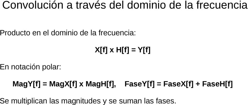 FaseH[f] Se multiplican las magnitudes y se suman las fases.