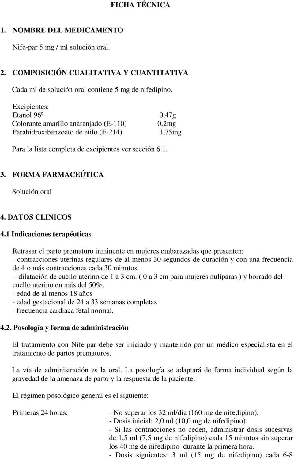 FORMA FARMACEÚTICA Solución oral 4. DATOS CLINICOS 4.