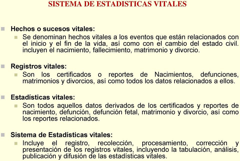 Registros vitales: Son los certificados o reportes de Nacimientos, defunciones, matrimonios y divorcios, así como todos los datos relacionados a ellos.