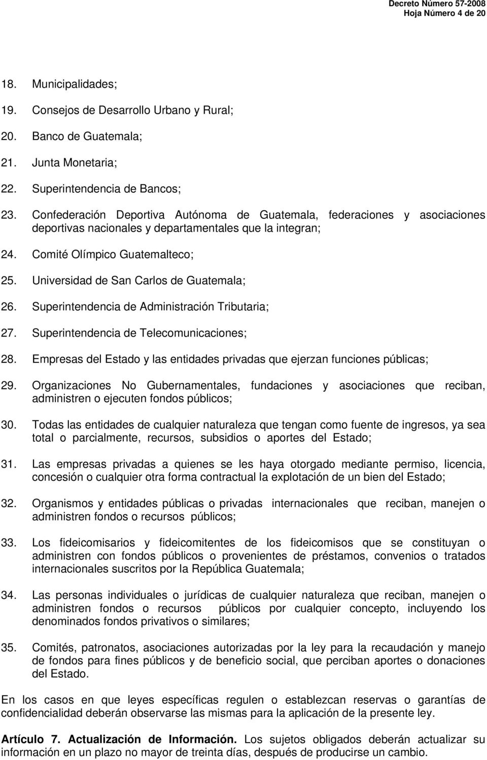 Universidad de San Carlos de Guatemala; 26. Superintendencia de Administración Tributaria; 27. Superintendencia de Telecomunicaciones; 28.