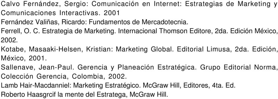 Edición México, 2002. Kotabe, Masaaki-Helsen, Kristian: Marketing Global. Editorial Limusa, 2da. Edición, México, 2001. Sallenave, Jean-Paul.