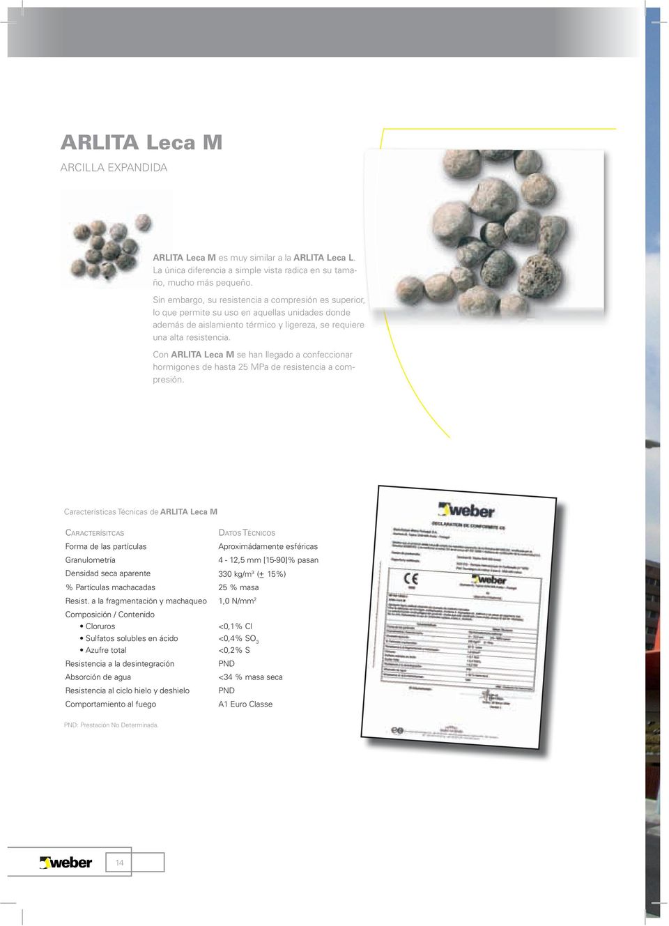 Con ARLITA Leca M se han llegado a confeccionar hormigones de hasta 25 MPa de resistencia a compresión.