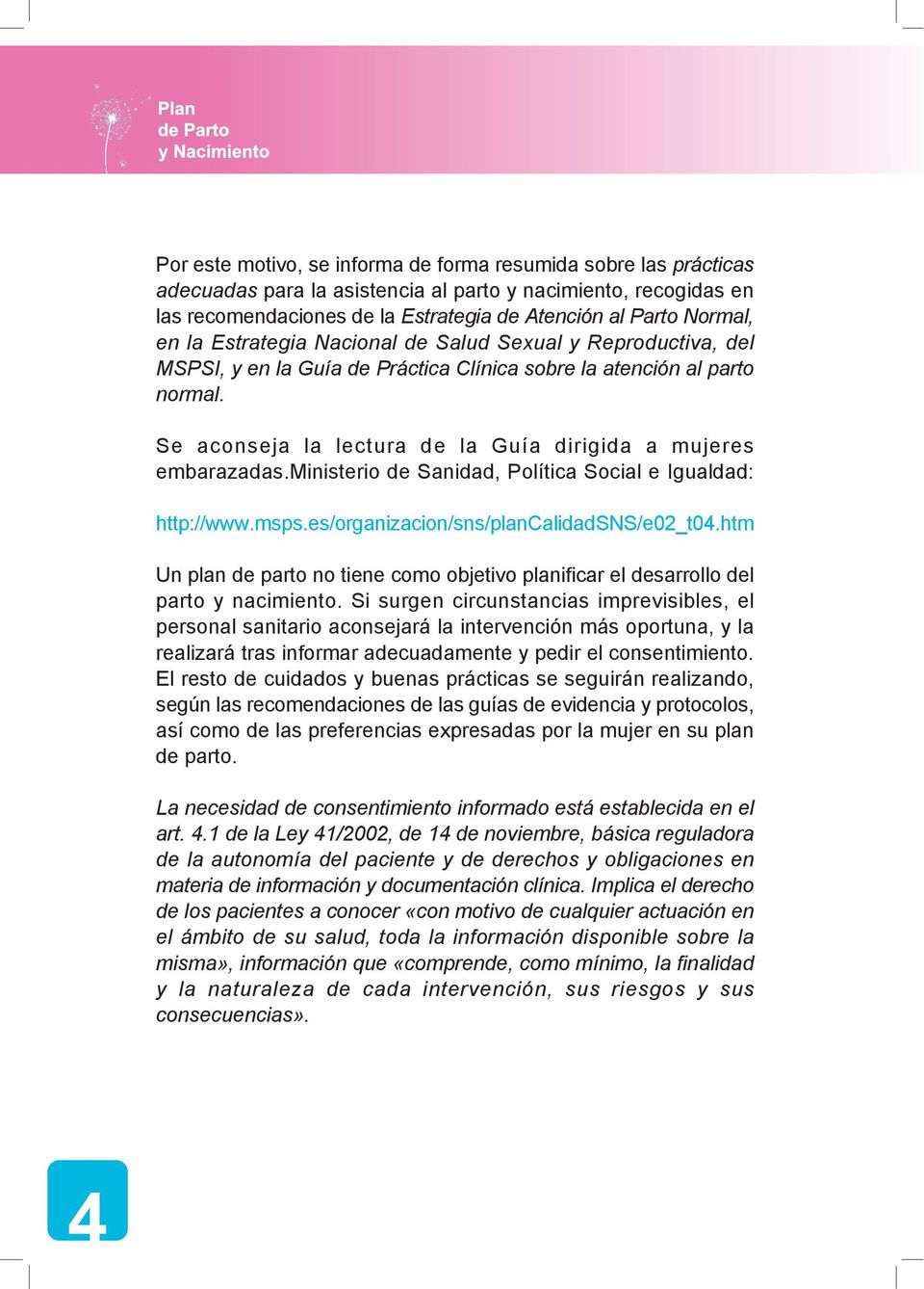 ministerio de Sanidad, Política Social e Igualdad: http://www.msps.es/organizacion/sns/plancalidadsns/e02_t04.
