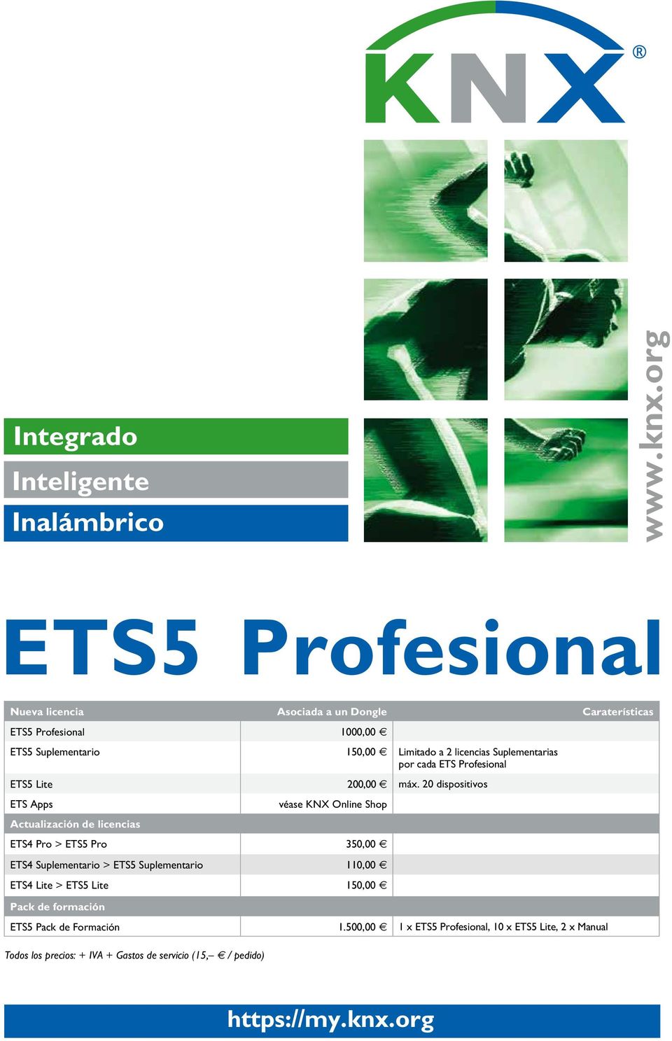 1000,00 E ETS5 Suplementario 150,00 E Limitado a 2 licencias Suplementarias por cada ETS Profesional ETS5 Lite 200,00 máx.