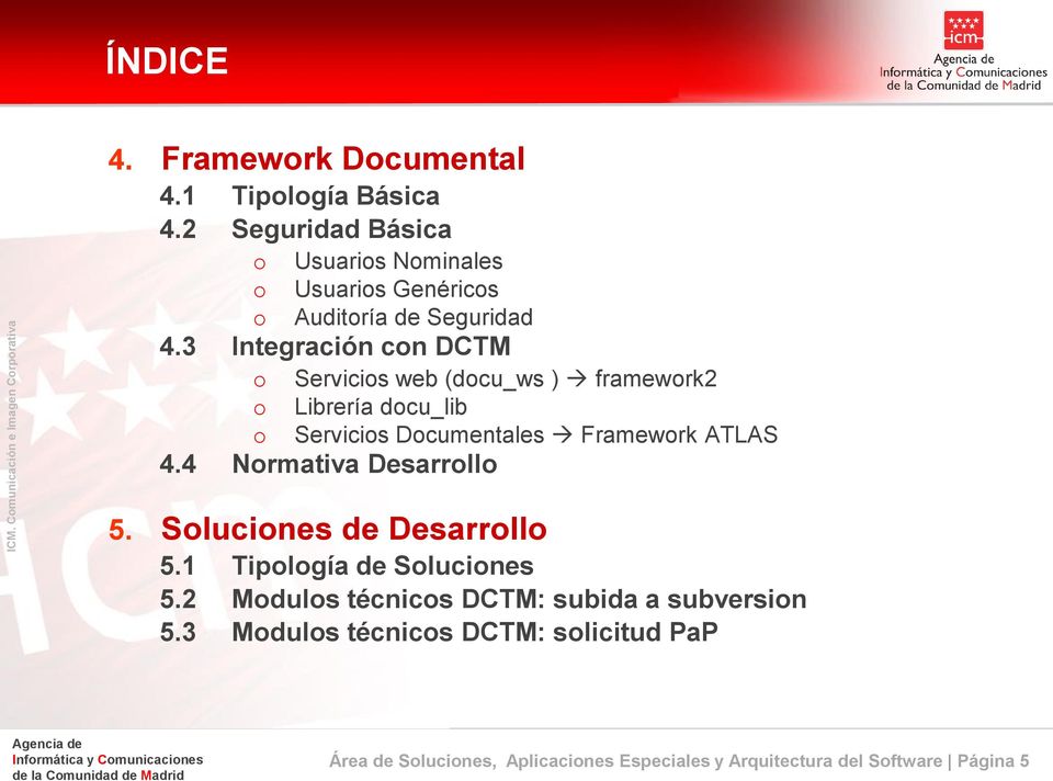 3 Integración con DCTM o o o Servicios web (docu_ws ) framework2 Librería docu_lib Servicios Documentales Framework ATLAS 4.