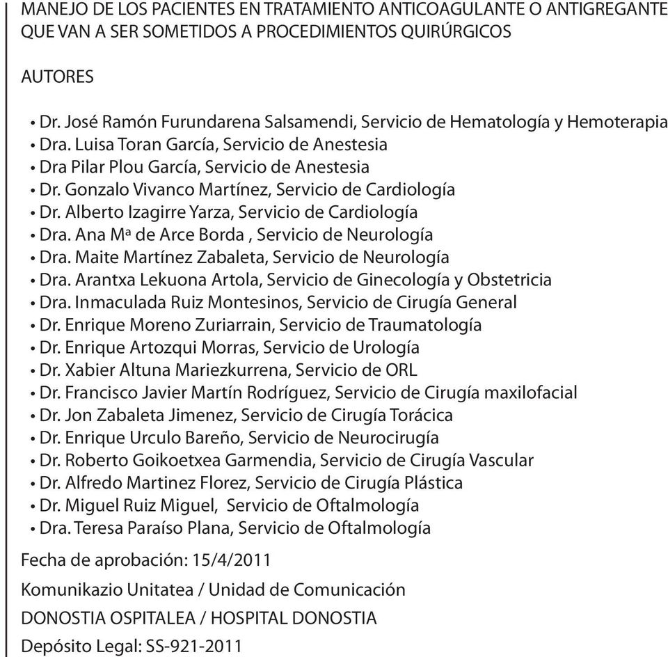 Gonzalo Vivanco Martínez, Servicio de Cardiología Dr. Alberto Izagirre Yarza, Servicio de Cardiología Dra. Ana Mª de Arce Borda, Servicio de Neurología Dra.