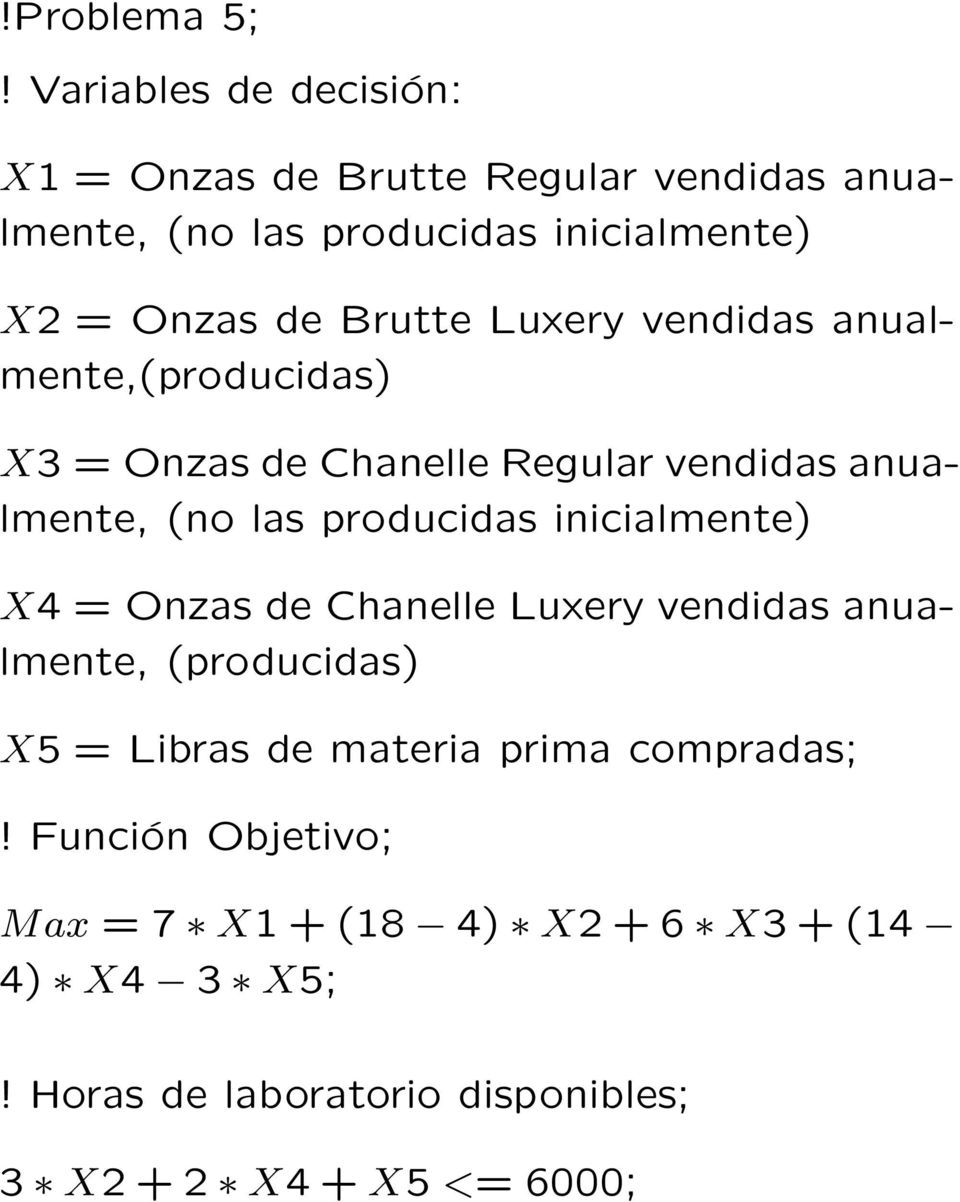 Brutte Luxery vendidas anualmente,(producidas) X3 = Onzas de Chanelle Regular vendidas anualmente, (no las producidas