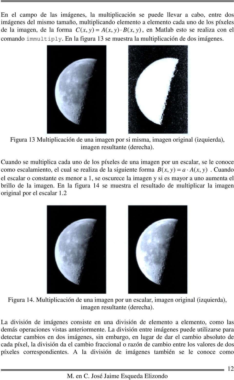 Figura 3 Multiplicación de una imagen por si misma, imagen original (izquierda), imagen resultante (derecha).