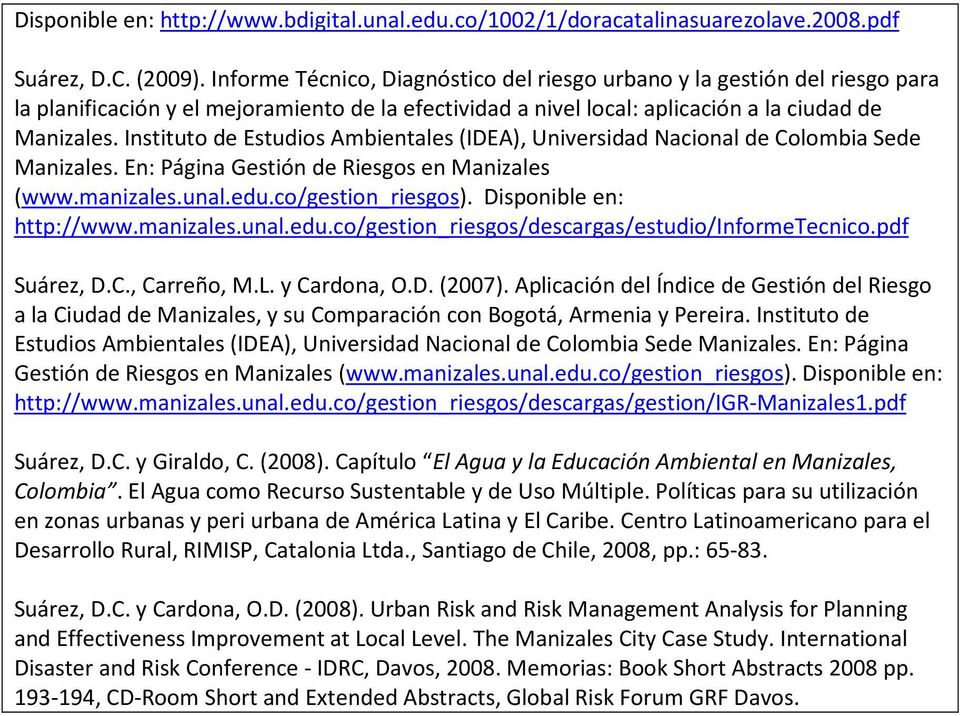 Instituto de Estudios Ambientales (IDEA), Universidad Nacional de Colombia Sede Manizales. En: Página Gestión de Riesgos en Manizales (www.manizales.unal.edu.co/gestion_riesgos).